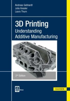 3D Printing : Understanding Additive Manufacturing, Paperback by Gebhardt, An...