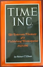 Time Inc: The Intimate History of a Publishing Enterprise 1923-1941 1st EDITION