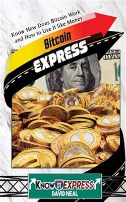 Bitcoin Express : Know How Does Bitcoin Work and How to Use It Like Money, Pa...