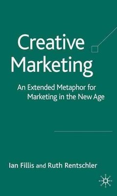 Creative Marketing: An Extended Metaphor for Marketing in a New Age by I. Fillis