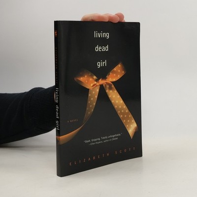 Living dead girl  |  Elizabeth Scott