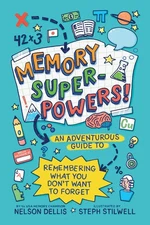 Memory Superpowers!: An Adventurous Guide to Remembering What You Don't Want...