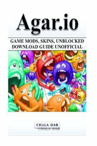 Agar. Io : Game Mods, Skins, Unblocked Download Guide Unofficial by Chala  Dar (2016, Trade Paperback) for sale online