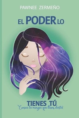 El Poder Lo Tienes T: Conoce la magia que llevas dentro by Pawnee Zerme?o Paperb