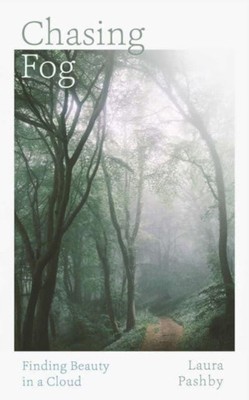 Chasing Fog Finding Enchantment in a Cloud by Laura Pashby (Hardback Book)