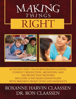 Making Things Right: Activities that Teach Restorative Justice, Conflict Res...