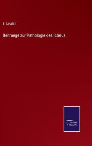 Beitraege Zur Pathologie Des Icterus [german] By Leyden, E.