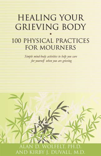 Healing Your Grieving Body: 100 Physical Prac- paperback, Wolfelt, 9781879651630