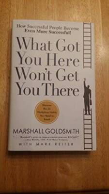 What Got You Here Won't Get You There - Hardcover - VERY GOOD