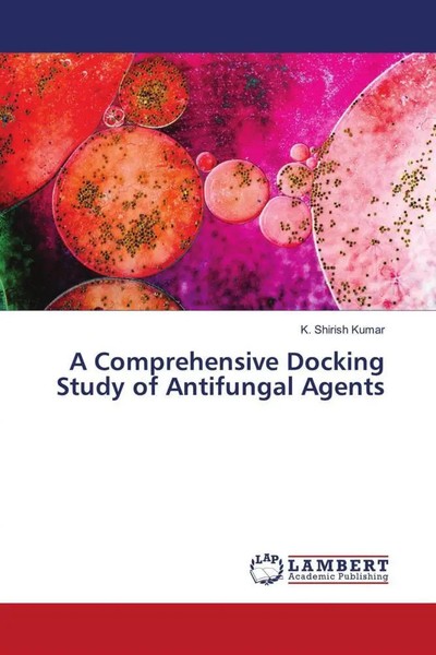 K. Shirish Kumar | A Comprehensive Docking Study Of Antifungal Agents | Buch-image