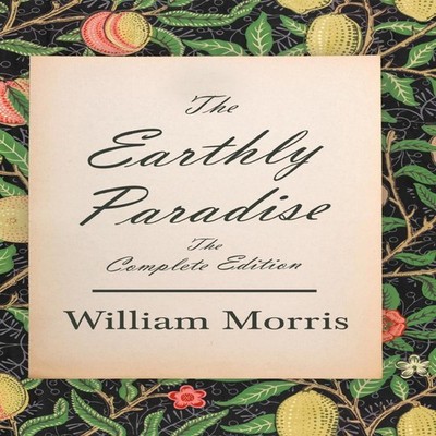 The Earthly Paradise - The Complete Edition William Morris Hardco