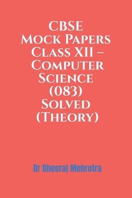 CBSE Mock Papers Class XII - Computer Science (083) Solved (Theory) by Dr Dheera