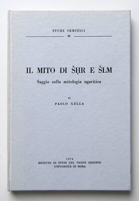 Xella Der Mythos von Shr und Slm Essay über die ugaritische Mythologie 1973 Semitische Studien