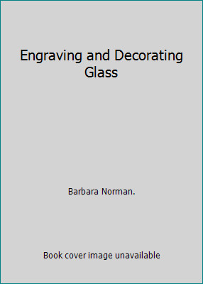 Engraving and Decorating Glass by Barbara Norman.