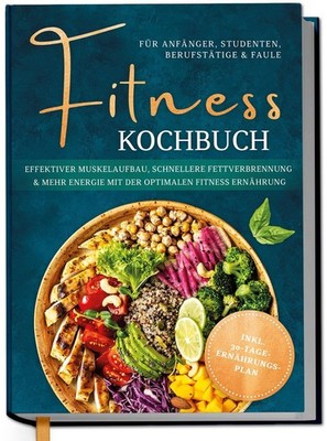 Louisa Kampen / Fitness Kochbuch für Anfänger, Studenten, Berufstätige & Fau ...