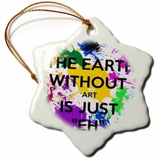 3dRose The earth without art is just eh 3 inch Snowflake Porcelain Ornament
