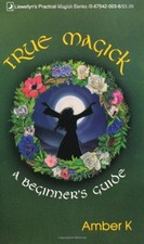 True Magick: A Beginner's Guide (Llewellyn's Practical Magick),A