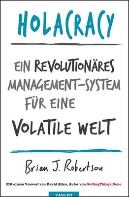 Holacracy Ein revolutionäres Management-System für eine volatile Welt