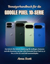 Benutzerhandbuch fr die Google pixel 10-serie: Die Schritt-f?r-Schritt-Anleitung
