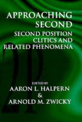 Approaching Second: Second Position Clitics and Related Phenomena (Volume 61) (