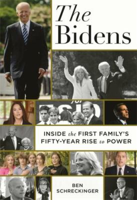 The Bidens: Inside the First Family's Fifty-Year Rise to Power by 