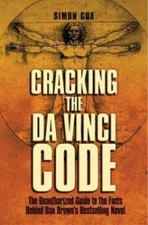 Cracking the Da Vinci Code: The Unauthorized Guide to the Facts Behind Dan Brown