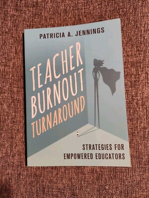 Teacher Burnout Turnaround: Strategies for Empowered Educators by Jennings, P