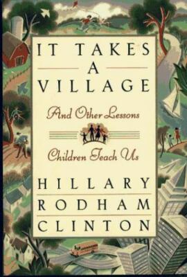 It Takes a Village : And Other Lessons Children Teach Us by Hillary Clinton...