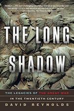 THE LONG SHADOW: THE LEGACIES OF THE GREAT WAR IN THE By Reynolds David Ph.d.