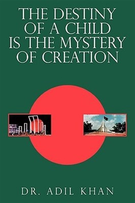 Destiny of a Child Is the Mystery of Creation, Paperback by Khan, Adil, Brand...