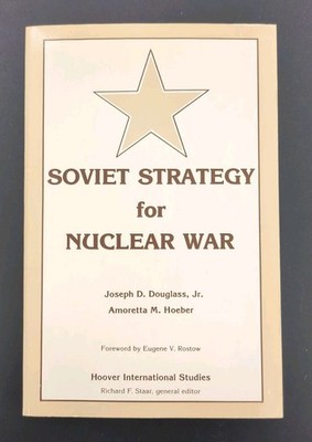 Soviet Strategy for Nuclear War Douglass Hoeber Hoover Institution 1979 Cold War