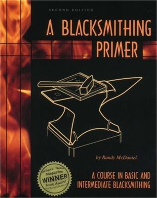 A Blacksmithing Primer: A Course in Basic and Intermediate Blacksmithing (Paperb