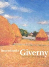 Impressionist Giverny: A Colony of Artists, 1885-1915 - Paperback - GOOD