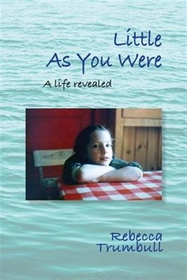 Little As You Were: A Life Revealed by Trumbull, Rebecca, Brand New, Free shi...