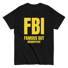 FBI "Famous But Incompetent" Design Shirt/Hoodie/Sweatshirt
