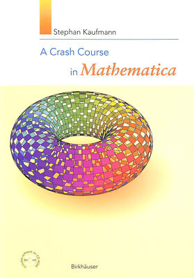 A Crash Course in Mathematica by Kaufmann, Stephan