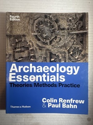 Archaeology Essentials: Theories, Methods, and Practice 4 Edition (like New)