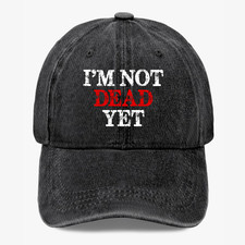 Im Not Dead Yet Hat Funny Sarcastic Humor Quote Vintage Washed Dad Cap