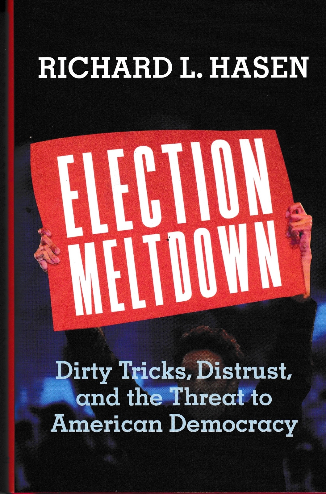 Election Meltdown: Dirty Tricks, Distrust, and ... - Richard L Hasen - Very G...