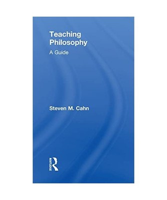 Teaching Philosophy: A Guide: A Guide, Steven M. Cahn