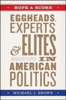 Hope And Scorn | Eggheads, Experts, And Elites In American Politics | Brown