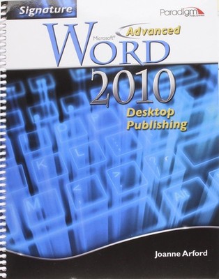 ADVANCED MS WORD 2010 DESKTOP by JOANNE ARFORD. (PARADIGM,2011) [Spiral-bound]