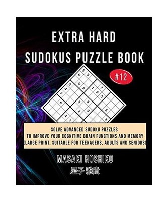 Extra Hard Sudokus Puzzle Book #12: Solve Advanced Sudoku Puzzles To Improve You