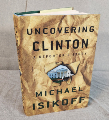 Uncovering Clinton Reporters St Michael Isikoff Hardcover Book 10'' x 7'' x 2'' NEW