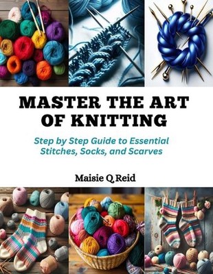 Meistern Sie die Kunst des Strickens: Schritt für Schritt Anleitung zu wichtigen Stichen, Socken und
