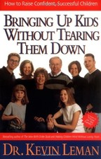 BRINGING UP KIDS WITHOUT TEARING THEM DOWN HOW TO RAISE By Kevin Leman BRAND NEW