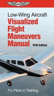 Low-Wing Aircraft Visualized Flight Maneuvers Manual (Spiral Bound)