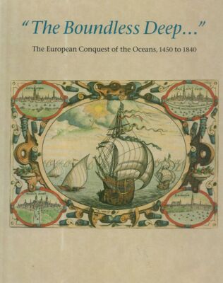 The Boundless Deep: The European Conquest of the Oceans 1450 to 1840