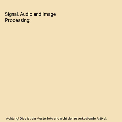 Signal, Audio and Image Processing, Hidaia Mahmood Alassouli