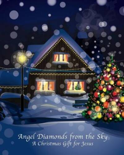 Angel Diamonds from the Sky: A Christmas Gift for Jesus - Paperback - GOOD